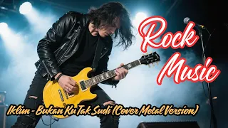 iklim bukan ku tak sudi cover metal version 