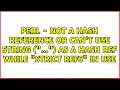 Perl - Not a HASH reference or Can t use string as a HASH ref while strict refs in use