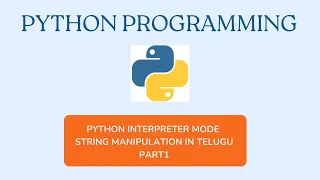 Python String Manipulation methods Part1 in Interpreter Mode explained in Telugu