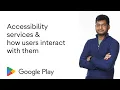 Accessibility services and how users interact with them
