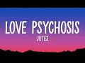 Jutes - Love Psychosis (Lyrics)