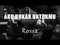 Download Lagu Aku Bukan Untukmu - Rossa ( Acoustic Karaoke )
