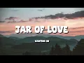Download Lagu Jar Of Love [ Lyrics ] - Wanting Qu