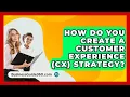 Download Lagu How Do You Create A Customer Experience (CX) Strategy? - BusinessGuide360.com