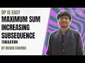 Maximum Sum Increasing Subsequence Tabulation DP-18