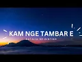 Lagu lagu Karo (Kam Nge Tambar E)