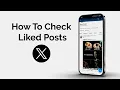 How To Check Liked Posts On X account Formerly Twitter
