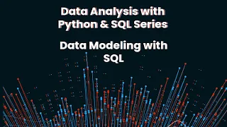 Data Analytics with Python SQL Series Data Modeling with SQL