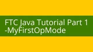 FTC Java Tutorial Part 1 MyFirstOpMode