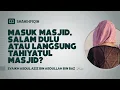 Download Lagu Masuk Masjid, Salam Dulu atau Langsung Tahiyatul Masjid? - Syaikh Abdul Aziz bin Abdullah bin baz
