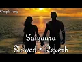 Download Lagu Saiyara slowed + Reverb Couple song Arijit Singh