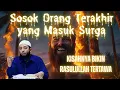 Sosok Orang Terakhir yang Masuk Surga❗Kisahnya Bikin Rasulullah Tertawa❗🔥🌄| Ustadz  Khalid Basalamah