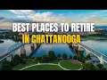 Top Places to Retire in Chattanooga Tennessee for 2026