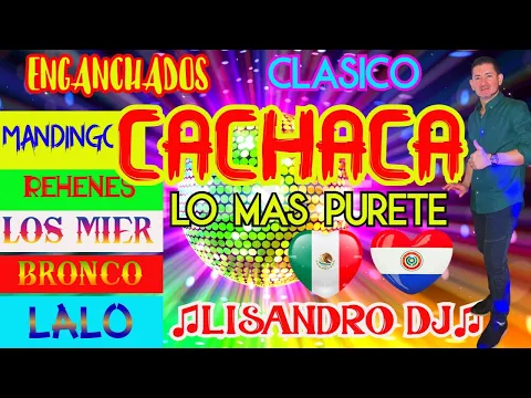 Download MP3 ENGANCHADOS CACHACA CLASICO- BRONCO -MANDINGO -LOS REHENES LOS MIER♫LISANDRO DJ