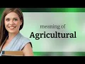 Agricultural what is AGRICULTURAL meaning