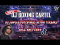 Lagu CARTEL BOXING | DJ JUNGLE DUTCH BASS BETON TERBARU 2024 | FITRA CH