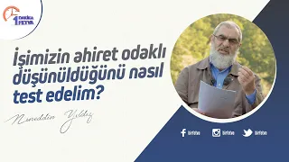 İşimizin ahiret odaklı düşünüldüğünü nasıl test edelim?