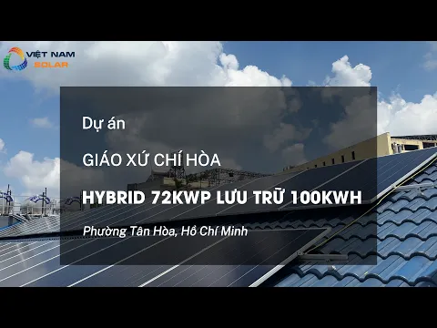 Video Hệ thống điện mặt trời Hybrid 72 kWp + lưu trữ 100 kWh tại Nhà tịnh dưỡng Giáo xứ Chí Hòa.
