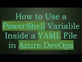 How to Use a PowerShell Variable Inside a YAML File in Azure DevOps