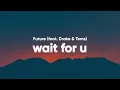 Download Lagu Future - Wait For U (Clean - Lyrics) feat. Drake \u0026 Tems