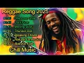 Reggae Song 2025 || Chill Music || Kumpulan Lagu Reggae Terbaik 2025