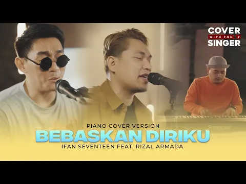 Download MP3 BEBASKAN DIRIKU - RIZAL ARMADA Ft IFAN SEVENTEEN | Cover with the Singer #32 (Piano Version)