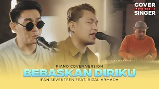 rizal armada ft ifan seventeen bebaskan diriku cover with the singer 32 piano version 