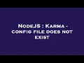 NodeJS Karma - config file does not exist