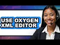 How to Use Oxygen XML Editor 2025 - Full Guide