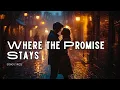 Where the Promise Stays 🌌 Sebuah Lagu Kebangsaan Cinta yang Tak Tergoyahkan