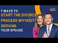 7 Ways to Start the Divorce Process Without Serving Your Spouse Full Episode