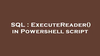 SQL ExecuteReader in Powershell script