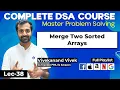 Merge Two Sorted Arrays Sorting L-38
