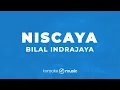 Niscaya - Bilal Indrajaya (KARAOKE VERSION)