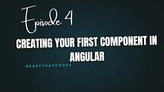 Episode 4 Create your first component in Angular