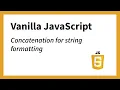 Concatenation - String Formatting Example 3 JavaScript