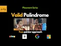 Two Pointer Approach - Valid Palindrome