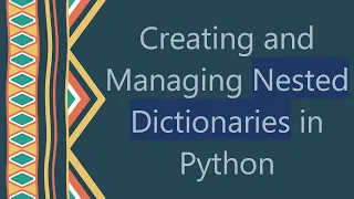 Creating and Managing Nested Dictionaries in Python