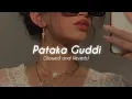 Download Lagu Patakha Guddi (Slowed + Reverb)♡