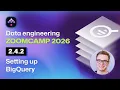 Setting up Google Cloud and BigQuery Data Engineering Zoomcamp - 2 4 2