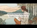 Unlock the Power of Reflection Change Your Life Today-Reflection pt 1