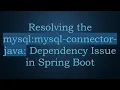 Resolving the mysql mysql-connector-java Dependency Issue in Spring Boot