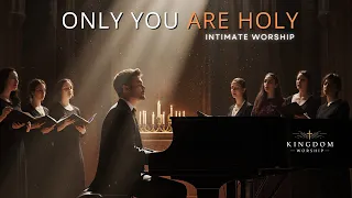 Only You Are Holy Intimate Worship Experience 