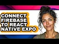 How to Connect Firebase to React Native Expo updated