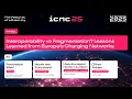 ICNC25 Panel: Interoperability vs Fragmentation? Lessons Learned from Europe's Charging Networks
