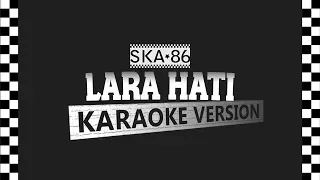 Download SKA 86 - LARA HATI (Karaoke Version) MP3