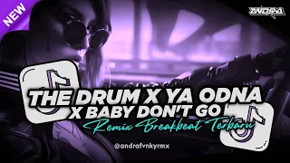 dj the drum x ya odna x baby dont go remix breakbeat full bass terbaru 