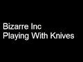 Bizarre Inc - Playing With Knives