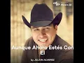 Aunque Ahora estes con El- Julion Alvarez (IA)