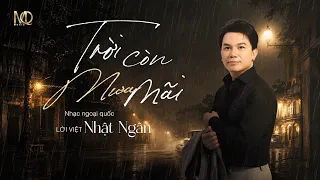 TRỜI CÒN MƯA MÃI - Nhạc Ngoại quốc - Lời Việt Nhật Ngân - Music Audio
